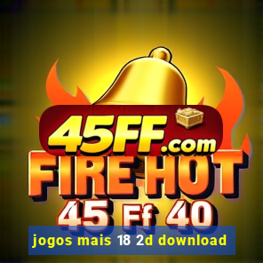 jogos mais 18 2d download